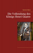 eBook: Die Vollendung des Königs Henri Quatre