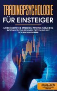 eBook: Tradingpsychologie für Einsteiger: Wie Sie Ängste und Stress beim Trading ausblenden, rationale Ents