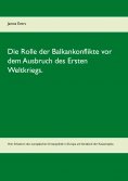 eBook: Die Rolle der Balkankonflikte vor dem Ausbruch des Ersten Weltkriegs.