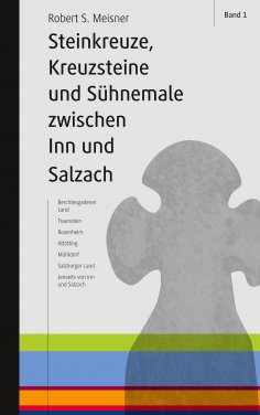 ebook: Steinkreuze, Kreuzsteine und andere Sühnemale zwischen Inn und Salzach