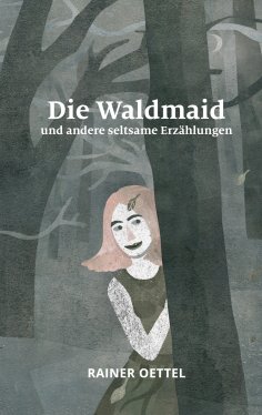 eBook: Die Waldmaid und andere seltsame Erzählungen