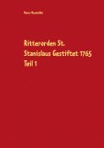 eBook: Ritterorden St. Stanislaus Gestiftet 1765 Teil 1