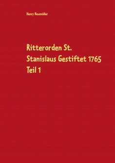 eBook: Ritterorden St. Stanislaus Gestiftet 1765 Teil 1