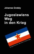 eBook: Jugoslawiens Weg in den Krieg
