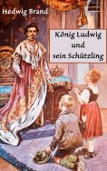 ebook: König Ludwig und sein Schützling