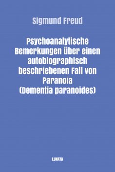 eBook: Psychoanalytische Bemerkungen über einen autobiographisch beschriebenen Fall von Paranoia (Dementia 