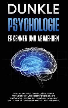 eBook: Dunkle Psychologie erkennen und abwehren: Wie Sie emotionale Beeinflussung in der Partnerschaft und 