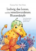 ebook: Ludwig, das Lomm, und die verschwundenen Blumenköpfe