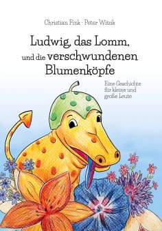 eBook: Ludwig, das Lomm, und die verschwundenen Blumenköpfe