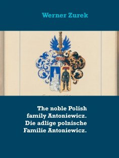 eBook: The noble Polish family Antoniewicz. Die adlige polnische Familie Antoniewicz.
