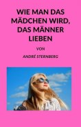 eBook: Wie man das Mädchen wird, das Männer lieben