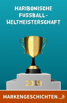 eBook: Markengeschichten: Haribonische Fußballweltmeisterschaft 2019