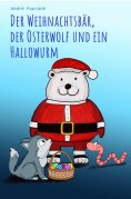 ebook: Der Weihnachtsbär, der Osterwolf und ein Hallowurm