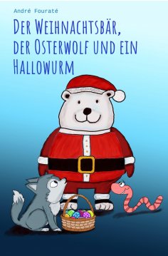 ebook: Der Weihnachtsbär, der Osterwolf und ein Hallowurm