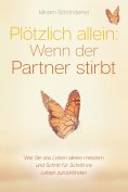 eBook: Plötzlich allein: Wenn der Partner stirbt - Wie Sie das Leben alleine meistern und Schritt für Schri