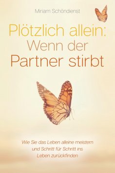 eBook: Plötzlich allein: Wenn der Partner stirbt - Wie Sie das Leben alleine meistern und Schritt für Schri