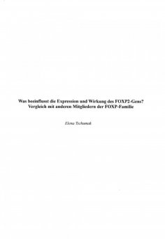 eBook: Was beeinflusst die Expression und Wirkung des FOXP2-Gens? Vergleich mit anderen Mitgliedern der FOX