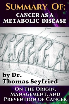 ebook: Summary of: Cancer as a Metabolic Disease by Dr. Thomas Seyfried. On the Origin, Management, and Pre