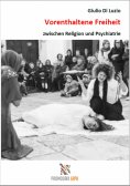 eBook: Vorenthaltene Freiheit zwischen Religion und Psychiatrie