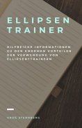 eBook: Ellipsentrainer - Hilfreiche Informationen zu den enormen Vorteilen der Verwendung von Ellipsentrain