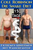 ebook: Die Snake Diet. Extremes Abnehmen mit Wasserfasten
