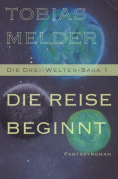 eBook: Die Reise Beginnt (Die Drei-Welten-Saga: 1)