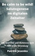eBook: Be calm to be wild! Salutogenese im digitalen Zeitalter