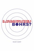 ebook: Is the Electron System a Misinterpretation Bohrs?