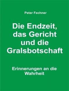 eBook: Die Endzeit, das Gericht und die Gralsbotschaft