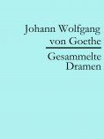 ebook: Johann Wolfgang von Goethe: Gesammelte Dramen