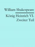 ebook: König Heinrich VI. Zweiter Teil