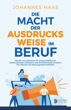 ebook: Die Macht der Ausdrucksweise im Beruf: Wie Sie mit 4 Gesetzen der Kommunikation die Ausdrucksweise v