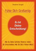 eBook: Fühle Dich Großartig: Es Ist Deine Entscheidung!