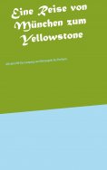 eBook: Eine Reise von München zum Yellowstone