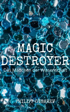 ebook: Magic Destroyer - Das Mädchen der Wissenschaft