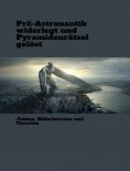 eBook: Prä-Astronautik widerlegt und Pyramidenrätsel gelöst