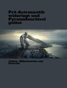 ebook: Prä-Astronautik widerlegt und Pyramidenrätsel gelöst