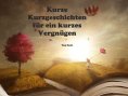 eBook: Kurze Kurzgeschichten für ein kurzes Vergnügen