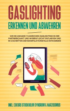 ebook: Gaslighting erkennen und abwehren: Wie Sie anhand 11 Anzeichen Gaslighting in der Partnerschaft und 