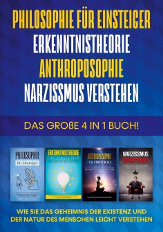 ebook: Philosophie für Einsteiger | Erkenntnistheorie | Anthroposophie | Narzissmus verstehen - Das große 4