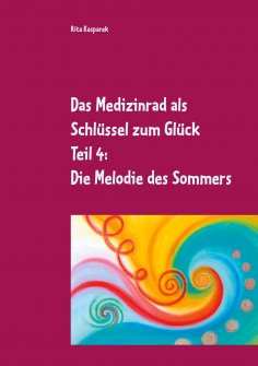 eBook: Das Medizinrad als Schlüssel zum Glück Teil 4