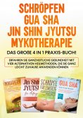 eBook: Schröpfen | Gua Sha | Jin Shin Jyutsu | Mykotherapie: Das große 4 in 1 Praxis-Buch! Erfahren Sie gan