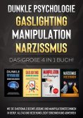 ebook: Dunkle Psychologie | Gaslighting | Manipulation | Narzissmus: Das große 4 in 1 Buch! Wie Sie emotion