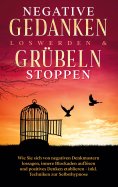 eBook: Negative Gedanken loswerden & Grübeln stoppen: Wie Sie sich von negativen Denkmustern lossagen, inne