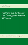 eBook: "Geh' mir aus der Sonne" - Das Ökologische Manifest - 95 Thesen