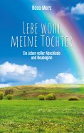 eBook: Lebe wohl meine Tochter - ein Leben voller Abschiede und Neubeginn