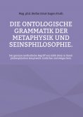 eBook: Die ontologische Grammatik der Metaphysik und Seinsphilosophie.
