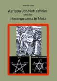 ebook: Agrippa von Nettesheim und der Hexenprozess in Metz