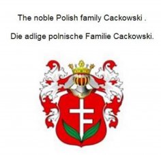 ebook: The noble Polish family Cackowski. Die adlige polnische Familie Cackowski.