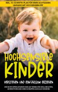 ebook: Hochsensible Kinder verstehen und einfühlsam erziehen: Wie Sie Ihr gefühlsstarkes Kind auf seinem We